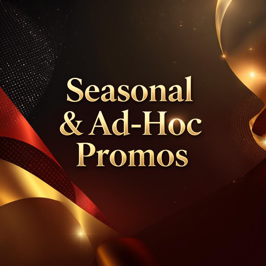 Seasonal & Ad-Hoc Promos